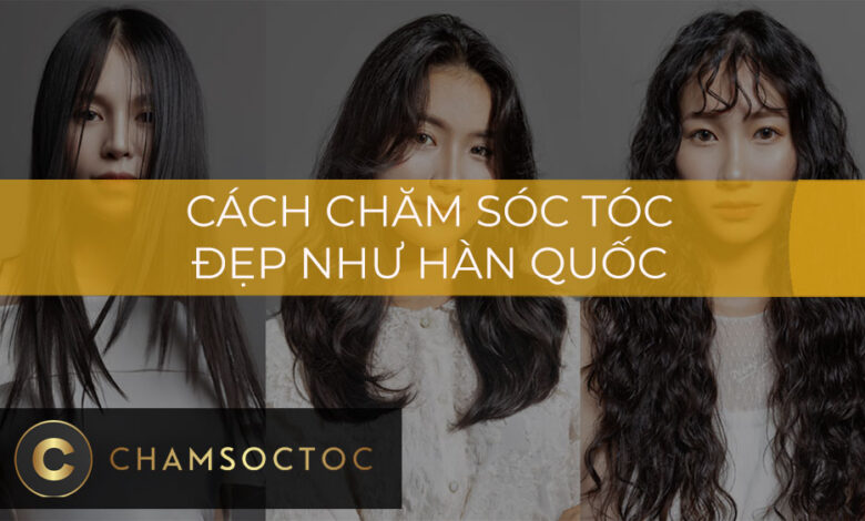 Cách chăm sóc tóc đẹp như Hàn Quốc