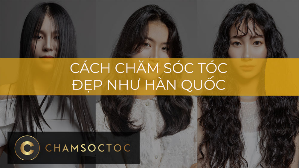 Cách chăm sóc tóc đẹp như Hàn Quốc