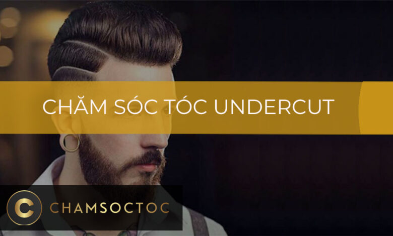 Cách chăm sóc tóc undercut