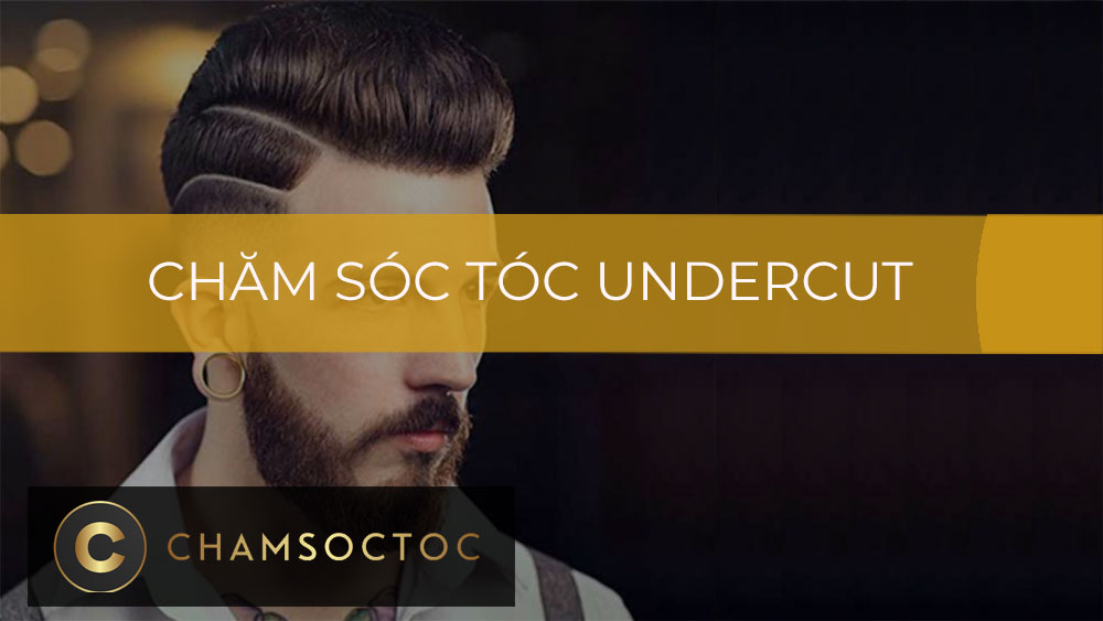 Cách chăm sóc tóc undercut