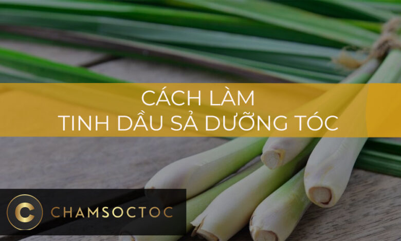 Cách làm tinh dầu sả dưỡng tóc