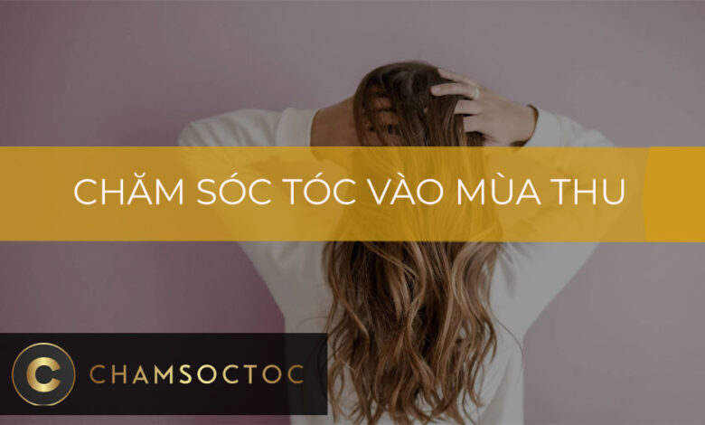 Chăm sóc tóc vào mùa thu