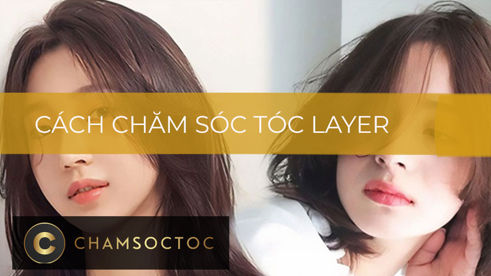 Cách chăm sóc tóc layer bồng bềnh