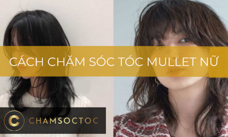 Cách chăm sóc tóc mullet nữ đẹp